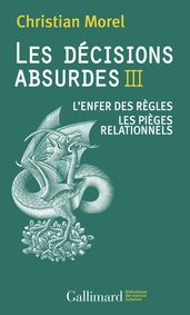 Les décisions absurdes (Tome 3). L enfer des règles - Les pièges relationnels