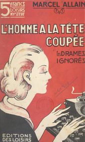 Les drames ignorés (5). L homme à la tête coupée