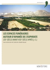 Les espaces funéraires autour d Apamée de l Euphrate (IIIe siècle avant-VIIIe siècle après J.-C.)