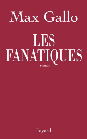 Les fanatiques - Max Gallo