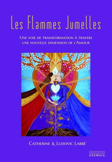 Les flammes jumelles - Une voie de transformation à travers une nouvelle dimension de l'amour - Catherine Labbé - Ludovic Labbé