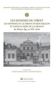 Les hommes du droit. Les hommes et le droit en Roussillon et dans le Midi de la France du Moyen âge au XIXe siècle