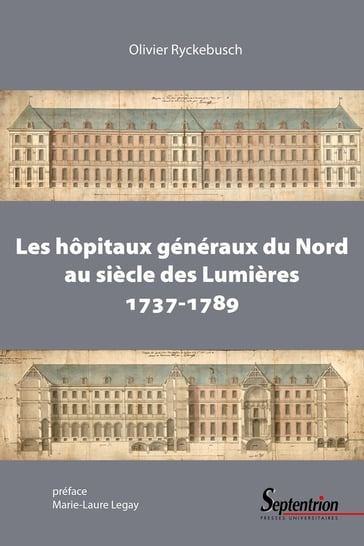 Les hôpitaux généraux du Nord au siècle des Lumières (1737-1789) - Olivier Ryckebusch