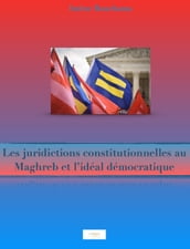 Les juridictions constitutionnelles au Maghreb