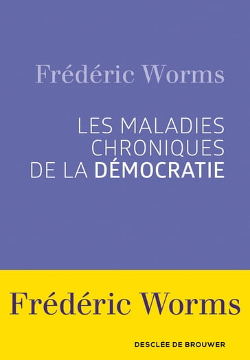 Les maladies chroniques de la démocratie - Frédéric Worms