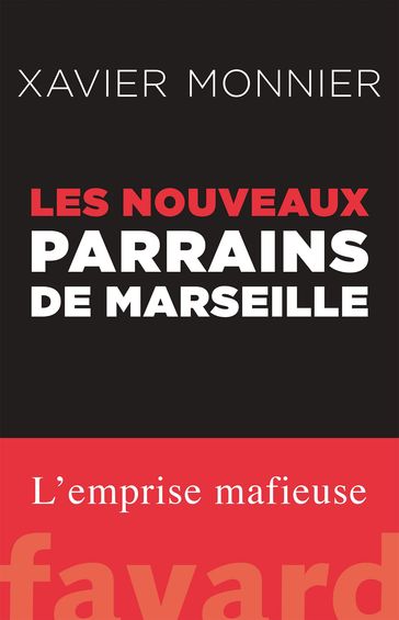 Les nouveaux parrains de Marseille - Xavier Monnier