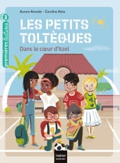 Les petits toltèques - Dans le coeur d Itzel - CP/CE1 6/7 ans