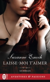 Les rebelles (Tome 4) - Laisse-moi t aimer