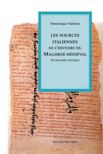 Les sources italiennes de l'histoire du Maghreb médiéval - Dominique Valérien