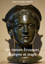 Les statues Étrusques. Érotisme et magie