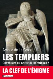Les templiers, Chevaliers du Christ ou hérétiques?