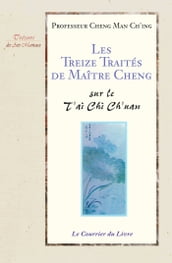 Les treize traités de maître Cheng - Sur Le T ai Chi Ch uan