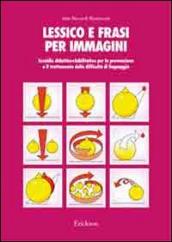 Lessico e frasi per immagini. Sussidio didattico-riabilitativo per la prevenzione e il trattamento delle difficoltà di linguaggio