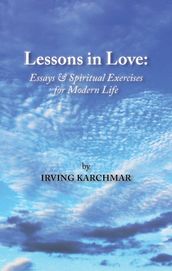 Lessons in Love: Essays and Spiritual Exercises for Modern Life