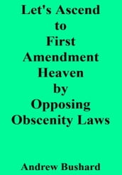Let s Ascend to First Amendment Heaven by Opposing Obscenity Laws