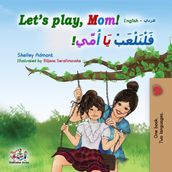 Let s Play, Mom! (English Arabic Bilingual Book)