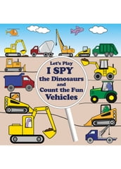 Let s Play I Spy The Dinosaurs And Count The Fun Vehicles