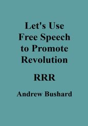 Let s Use Free Speech to Promote Revolution
