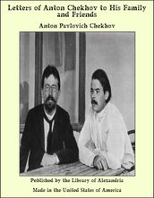 Letters of Anton Chekhov to His Family and Friends