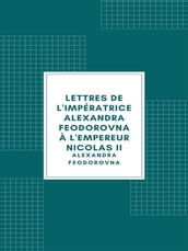 Lettres de l impératrice Alexandra Feodorovna à l empereur Nicolas II