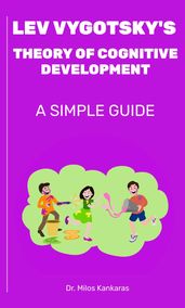 Lev Vygotsky s Theory of Cognitive Development: A Simple Guide