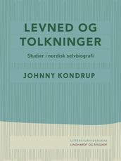 Levned og tolkninger. Studier i nordisk selvbiografi