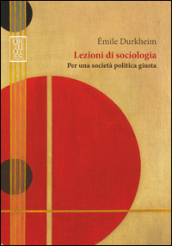 Lezioni di sociologia. Per una società politica giusta