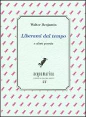 Liberami dal tempo e altre poesie