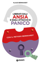 Liberati dall ansia e dagli attacchi di panico con il metodo Bernhardt