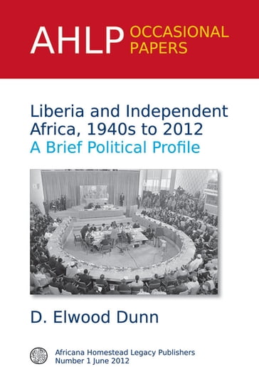 Liberia and Independent Africa, 1940s to 2012 - D. Elwood Dunn