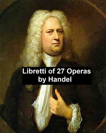 Libretti of 27 operas - George Handel