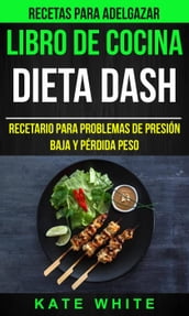 Libro De Cocina: Dieta Dash: Recetario para problemas de presión baja y pérdida peso (Recetas Para Adelgazar)