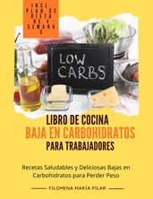 Libro de Cocina Baja en Carbohidratos para Trabajadores: Recetas Saludables y Deliciosas Bajas en Carbohidratos para Perder Peso (incl. Plan de Dieta de 4 Semanas)