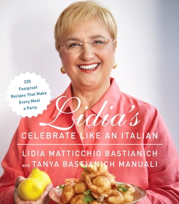 Lidia's Celebrate Like an Italian - Lidia Matticchio Bastianich - Tanya Bastianich Manuali