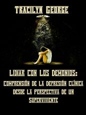 Lidiando Con Los Demonios: Comprender La Depresión Clínica Desde La Perspectiva De Un Sobreviviente