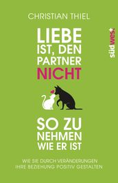 Liebe ist, den Partner nicht so zu nehmen, wie er ist