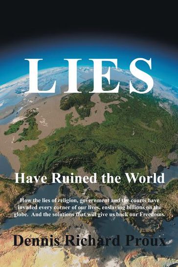 Lies Have Ruined the World - Dennis Richard Proux