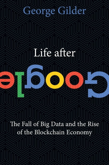 Life After Google - George Gilder