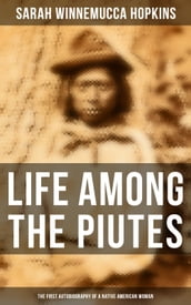 Life Among the Piutes: The First Autobiography of a Native American Woman