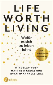 Life Worth Living Wofür es sich zu leben lohnt