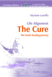 Life alignment. The cure. The soul s healing journey