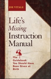 Life s Missing Instruction Manual