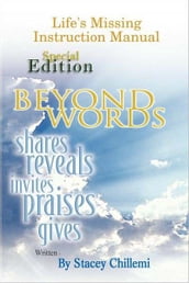 Life s Missing Instruction Manual: Special Edition: Beyond Words: Shares, Reveals, Praises, Gives