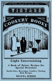 Light Entertaining - A Book of Dainty Recipes for Special Occasions - Sandwiches, Beverages, Candies, Chafing Dish Recipes
