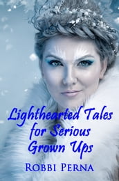 Lighthearted Tales for Serious Grown Ups