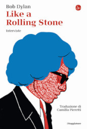 Like a Rolling Stone. Interviste