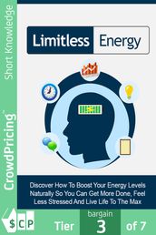 Limitless Energy: Discover How To Finally Work More Productively, Have More Energy And Feel Refreshed! Find Out Why You Don t Have As Much Energy As You Did Before, And How You Can Change That!