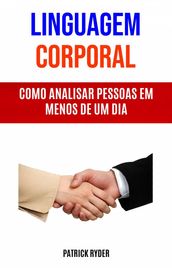 Linguagem Corporal : Como Analisar Pessoas Em Menos De Um Dia