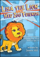 Lisa The Lion s Zoo Friends: Ready To Read Children s Illustrated Story Picture Book For Ages 3-5