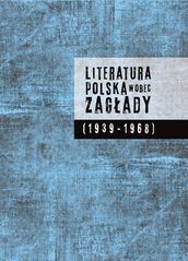 Literatura polska wobec Zagady (1939-1968)